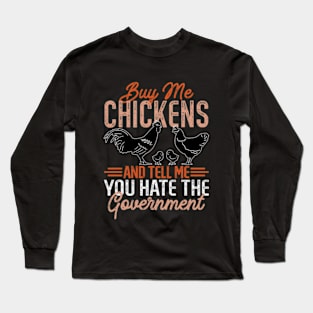 Buy Me Chickens And Tell Me You Hate The Government Long Sleeve T-Shirt